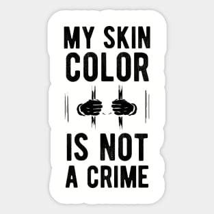 My skin color is not a Crime Blm my skin color is not a crime black Sticker